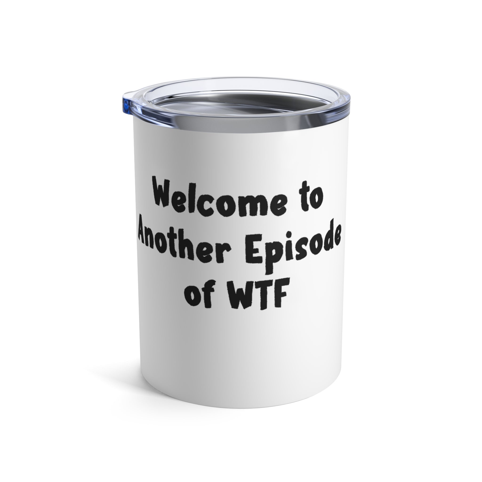 Another Episode of WTF Funny Tumbler 10oz