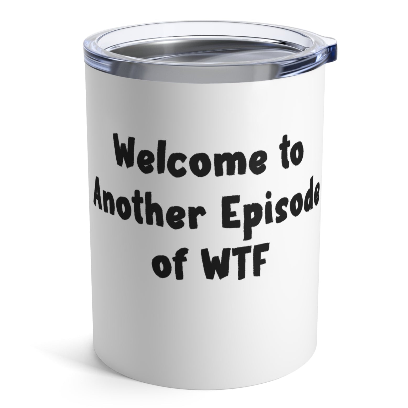 Another Episode of WTF Funny Tumbler 10oz